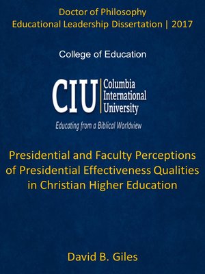 cover image of Presidential and Faculty Perceptions of Presidential Effectiveness Qualities in Christian Higher Education